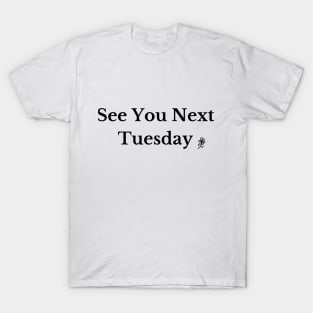 See You Next Tuesday T-Shirt